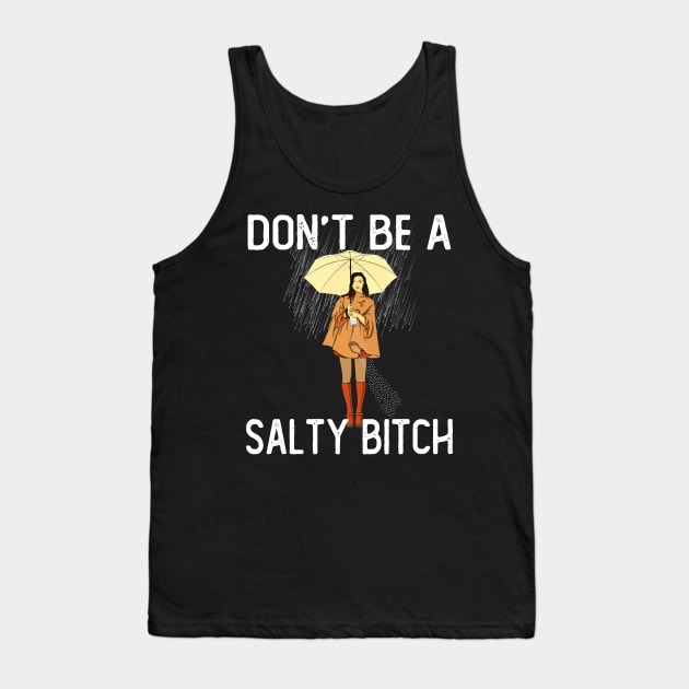 Don't Be a Salty Bitch Tank Top by Kawaii_Tees